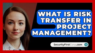 What Is Risk Transfer In Project Management  SecurityFirstCorpcom [upl. by Theresita]