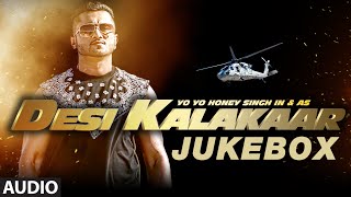 Desi Kalakaar Full AUDIO Songs JUKEBOX  Yo Yo Honey Singh  Stardom Love Dose One Thousand Miles [upl. by Suivat]