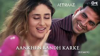 Aankhen Bandh Karke  AitraazRemix  Akshay Kumar Kareena Kapoor  Udit Narayan Alka Yagnik [upl. by Nord405]