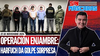 SinMáscaras  GOLPE MAESTRO AL EDOMEX HARFUCH ARRESTA ALCALDES Y JEFES POLICIACOS EN UN DÍA [upl. by Sjoberg]