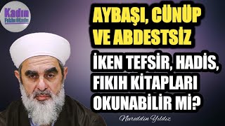 AYBAŞI CÜNÜP VE ABDESTSİZ İKEN TEFSİR HADİS FIKIH KİTAPLARI OKUNABİLİR Mİ 2DK  Nureddin YILDIZ [upl. by Ennayhc781]