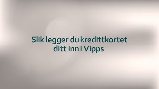 Slik legger du kredittkortet ditt inn i Vipps [upl. by Ekrub]