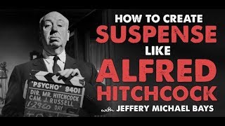 How to Create Suspense Like Hitchcock with Jeffery Michael Bays  Indie Film Hustle [upl. by Ahsikahs]