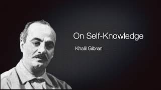 On SelfKnowledge by Kahlil Gibran [upl. by Eeleak800]