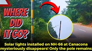 Where did it go Solar lights installed on NH66 at Canacona mysteriously disappears Only the pole [upl. by Ingra317]