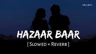 Hazaar Baar Slowed  Reverb  Arijit Singh Shreya Ghoshal  Baby John  SR Lofi [upl. by Tedder]