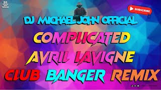 HQ  CLUB BANGER MIX  COMPLICATED  DJ MICHAEL JOHN FT AVRIL LAVIGNE [upl. by Annuaerb]