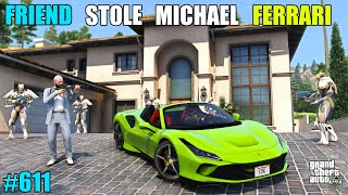 GTA 5  FRIEND STOLE MICHAELS LUXURY FERRARI CAR  GTA 5 GAMEPLAY 611 [upl. by Eninnej637]