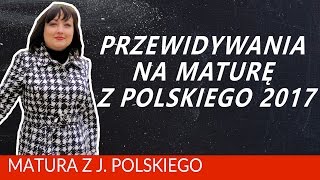 115 Przewidywania na maturę z polskiego 2017 [upl. by Hafital]