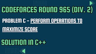 Codeforces Round 965 Problem C Perform Operations to Maximize Score Full Solution In C [upl. by Kroll]