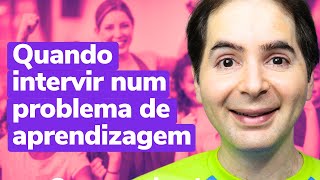 Quando Intervir em Problemas de Aprendizagem Saiba assistindo este vídeo [upl. by Ailecara]