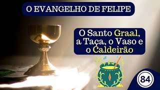 Vídeo 84  EVANGELHO DE FELIPE  A Simbologia do Graal do Vaso de Hermes e do Caldeirão Celta [upl. by Notsud]