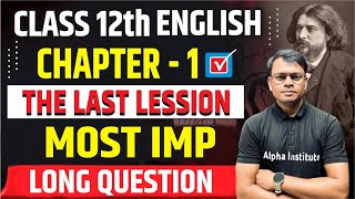 The Last Lesson Long Question Answers 2025  Class 12th English flamingo chapter 1 Long Questions [upl. by Iarahs]