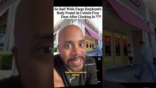 Wells Fargo Employee’s Body Found FOUR DAYS After Clocking In [upl. by Odo]