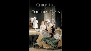 Child Life in Colonial Days by Alice Morse Earle  Audiobook [upl. by Inalial]