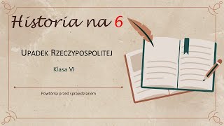 Historia na 6 Upadek Rzeczypospolitej klasa VI SP [upl. by Whitson]