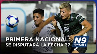 PRIMERA NACIONAL SE DISPUTARÁ LA FECHA 37  NOTICIERO 9 [upl. by Natsyrt291]