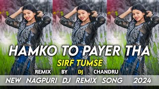 Hamko To Pyar Tha Sirf Tumse Old Nagpuri Song Dj Remix 2K24 Bewafa song [upl. by Noruq701]