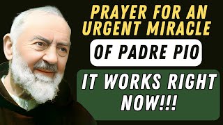 PRAYER FOR AN URGENT MIRACLE FROM PADRE PIO RIGHT NOW ✨🙏 IT WORKS [upl. by Halsey]