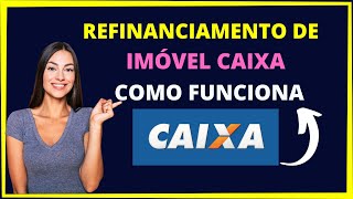 Refinanciamento de imóvel caixa como funciona [upl. by Margarida705]