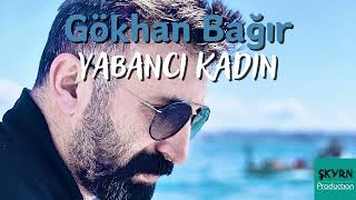 Gökhan Bağır  Yabancı Kadın [upl. by Eynttirb]