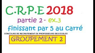 corrigé CRPE 2018 groupement 2Mathspartie 2 exercice 3 carré par 5 [upl. by Jaime]