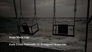 Early Greek Philosophy 12 Protagoras Relativism by Katja Maria Vogt [upl. by Wisnicki]