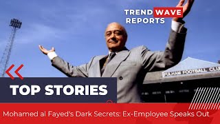 Mohamed al Fayeds Dark Secrets ExEmployee Speaks Out [upl. by Hoffer406]