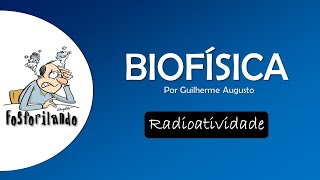 RADIOATIVIDADE Introdução  BIOFÍSICA [upl. by Nwahshar445]