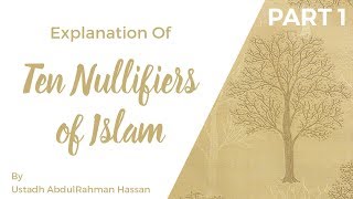 Part 1  Explanation of Ten Nullifiers of Islam  Ustadh AbdulRahman Hassan [upl. by Zachery637]