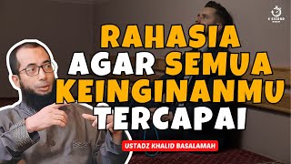 RAHASIA AGAR SEMUA KEINGINANMU TERCAPAI  UST KHALID BASALAMAH [upl. by Lacim]