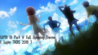 Lupin The Third Part V  Full Opening Theme  LUPIN TROIS 2018 THEME [upl. by Shaikh946]