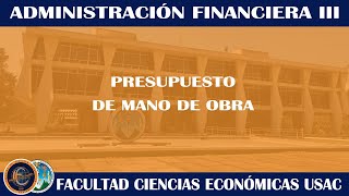 FINANCIERA III  PRESUPUESTO DE MANO DE OBRA  ECONÓMICAS USAC [upl. by Eneleahcim]