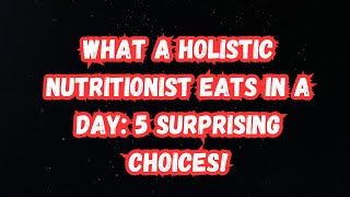 What a Holistic Nutritionist Eats in a Day 5 Surprising Choices [upl. by Sabah673]