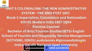 COLONIALISM THE NEW ADMINISTRATIVE SYSTEMPRE AND POST 1857 UNIT 5 B1 EHI 01 BTS SOTHSM ignou [upl. by Niran]