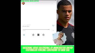 Mason Greenwood Audio Of Abusing His Girlfriend [upl. by Jerrilee]