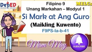 SI MARK AT ANG GURO  MAIKLING KUWENTO  FILIPINO 9 MODYUL 1 UNANG MARKAHAN  Mam May [upl. by Pierrette]