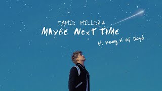 Jamie Miller  Maybe Next Time ft Young K of Day6 Official Lyric Video [upl. by Myer46]