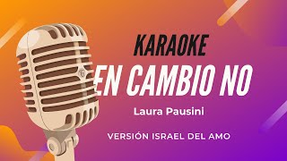 Karaoke  En cambio no Versión Israel Del Amo [upl. by Ielak242]