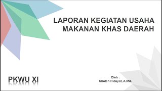 PKWU XI  LAPORAN KEGIATAN USAHA MAKANAN KHAS DAERAH [upl. by Senior]