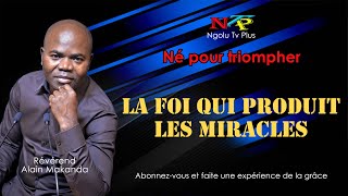 ⚪ NÉ POUR TRIOMPHER  La foi qui produit les miracles  Révérend Alain MAKANDA [upl. by Aslin]