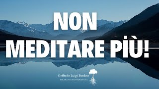 Serve MEDITARE Se fai così non funziona [upl. by Jerrilee]