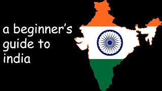 A Beginners Guide to India [upl. by Sedgewake]