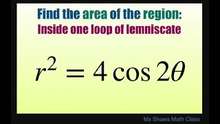 Find the area of the region inside one loop of lemniscate r2  4 cos 4 theta Polar curve [upl. by Latea298]