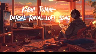 kabhi tumhe💕😘darasal raval lofi love mashup slowed  reverb trending arijitsingh mashup viral [upl. by Trask]