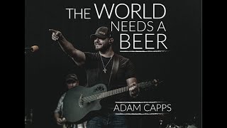 quotThe World Needs a Beerquot Adam Capps Band [upl. by Erimahs318]