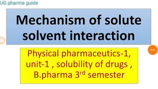 Mechanism of solute solvent interaction  physical pharmaceutics1 notes  unit1  Bpharma 3rd sem [upl. by Monti379]