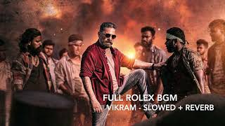 Full Rolex BGM  Vikram  Slowed  Reverb [upl. by Yrod]