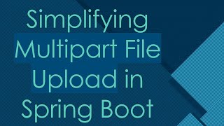 Simplifying Multipart File Upload in Spring Boot [upl. by Akirdnwahs]