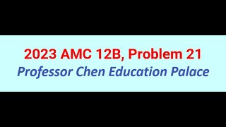 2023 AMC 12B Problem 21 [upl. by Shaper]